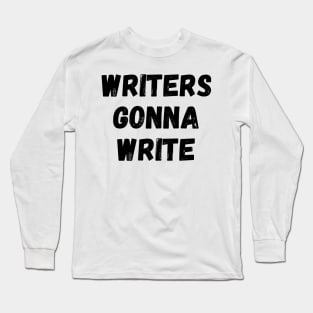 Writers Gonna Write Funny Writer Gift Writing Motivation Long Sleeve T-Shirt